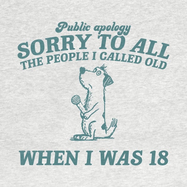 Sorry To All The People I Called Old Retro T-Shirt, Funny Dog Lovers T-shirt, Vintage 90s Gag Unisex by ILOVEY2K